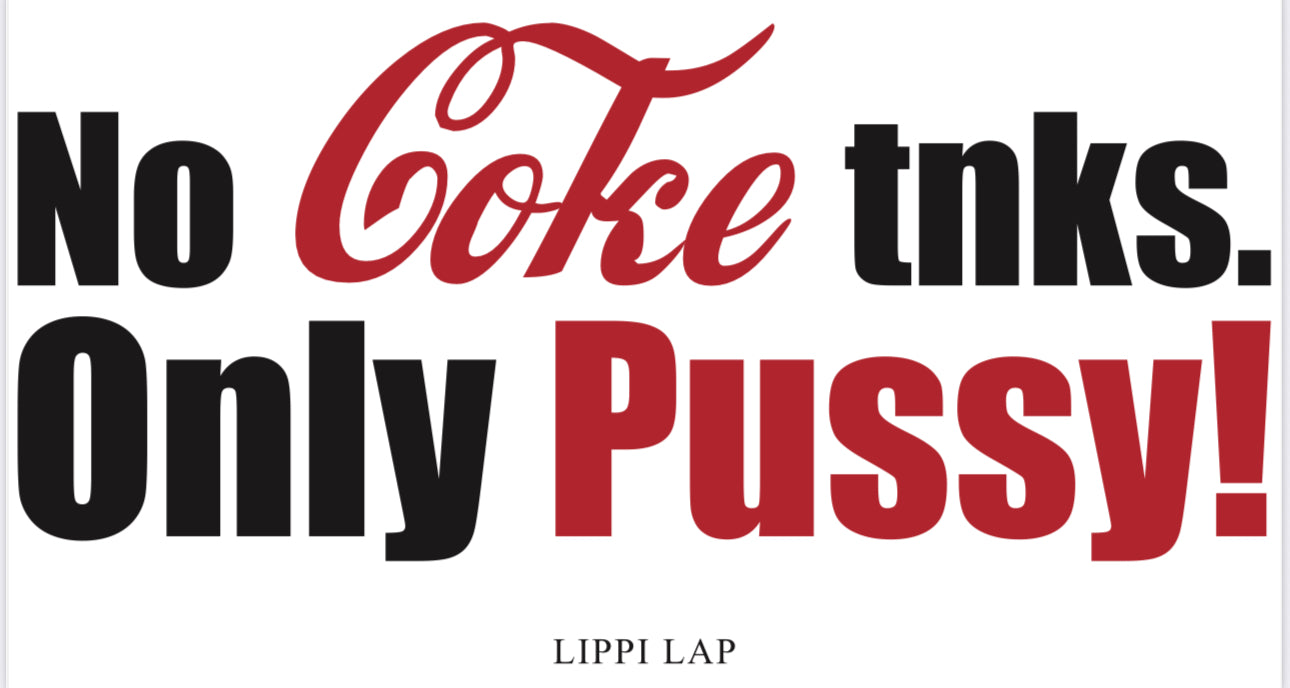 NO COCAINE TNKS , ONLY PUSSY