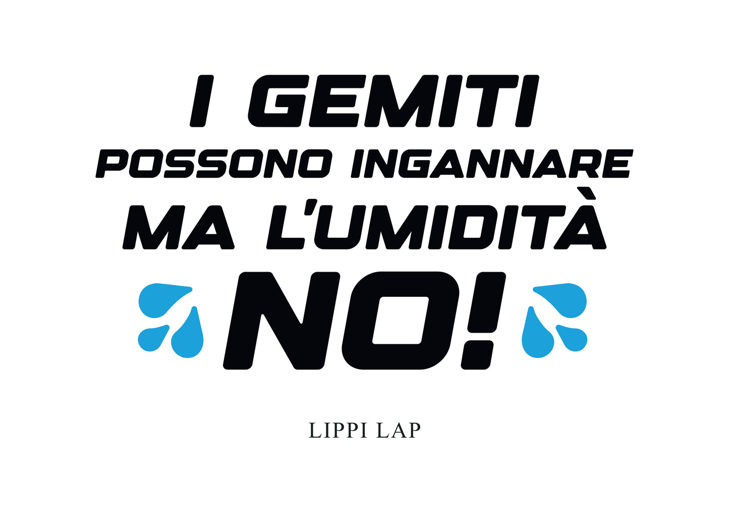 i gemiti possono ingannare l'umidità no!